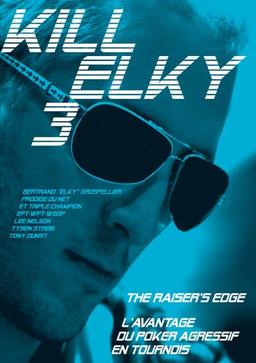 Kill Elky : The raiser's edge. Kill Elky : l'avantage du poker agressif en tournois