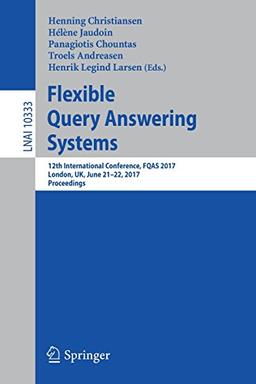 Flexible Query Answering Systems: 12th International Conference, FQAS 2017, London, UK, June 21-22, 2017, Proceedings (Lecture Notes in Computer Science)