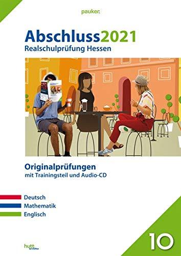 Abschluss 2021 - Realschulprüfung Hessen: Originalprüfungen mit Trainingsteil für die Fächer Deutsch, Mathematik und Englisch sowie Audio-CD für ... sowie Audio-CD fr Englisch (pauker.)