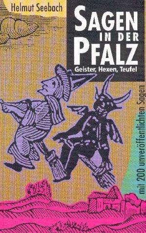 Sagen in der Pfalz. Geister, Hexen, Teufel (mit 200 unveröffentlichten Sagen)