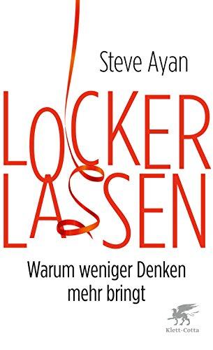 Lockerlassen: Warum weniger Denken mehr bringt