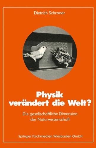 Physik verändert die Welt?: Die gesellschaftliche Dimension der Naturwissenschaft