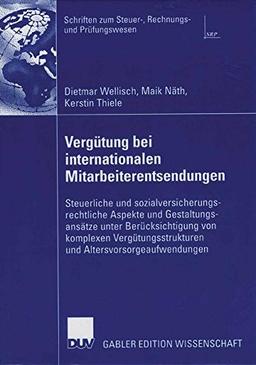 Vergütung bei Internationalen Mitarbeiterentsendungen: Steuerliche und Sozialversicherungsrechtliche Aspekte und Gestaltungsansätze unter ... und Prüfungswesen) (German Edition)