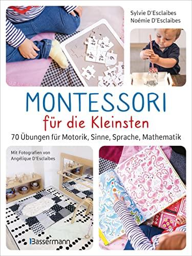 Montessori für die Kleinsten von der Geburt bis 3 Jahre. 70 abwechslungsreiche Aktivitäten zum Entdecken und Lernen: Fördert Motorik, Sinne, Sprache, Zahlenverständnis und Entdeckungsdrang