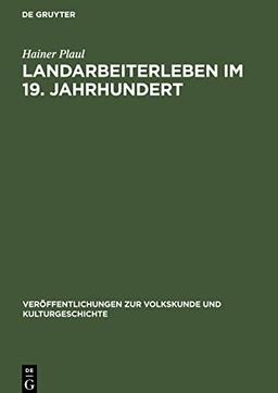 Landarbeiterleben im 19. Jahrhundert: Eine volkskundliche Untersuchung über Veränderungen in der Lebensweise der einheimischen Landarbeiterschaft in ... Kapitalismus in der Landwirtschaft; Tendenzen