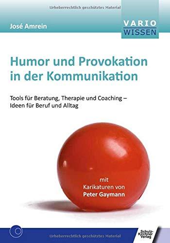 Humor und Provokation in der Kommunikation: Tools für Beratung, Therapie und Coaching - Ideen für Beruf und Alltag (VARIO Wissen)