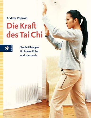 Die Kraft des Tai Chi. Sanfte Übungen für innere Ruhe und Harmonie