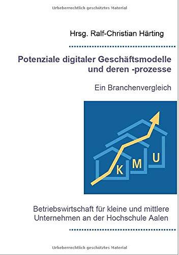 Potenziale digitaler Geschäftsmodelle und deren -prozesse: Ein Branchenvergleich