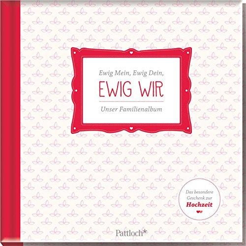 Ewig mein. Ewig dein. Ewig wir. Unser Familienalbum: Das perfekte Geschenk zur Hochzeit