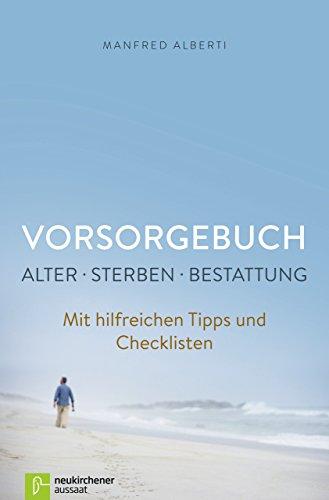 Vorsorgebuch, Alter - Sterben - Bestattung: Mit hilfreichen Tipps und Checklisten