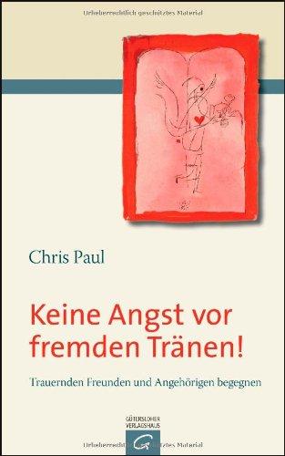 Keine Angst vor fremden Tränen!: Trauernden Freunden und Angehörigen begegnen