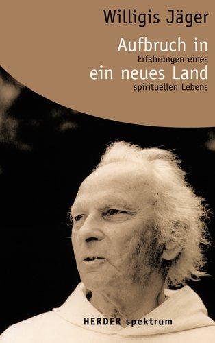 Aufbruch in ein neues Land: Erfahrungen eines spirituellen Lebens (HERDER spektrum)