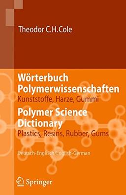 Wörterbuch Polymerwissenschaften/Polymer Science Dictionary: Kunststoffe, Harze, Gummi/Plastics, Resins, Rubber, Gums, Deutsch-Englisch/English-German (German and English Edition)