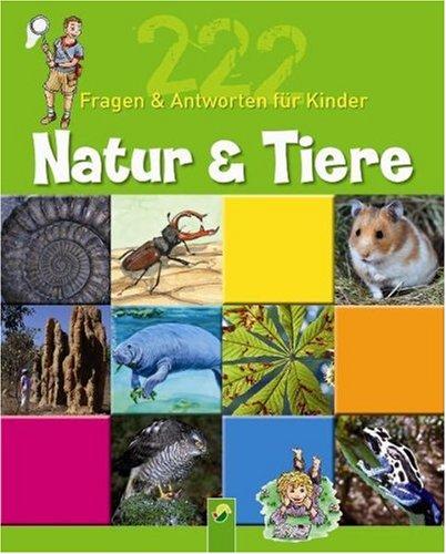 Natur & Tiere. 222 Fragen und Antworten für Kinder ab 8 Jahren