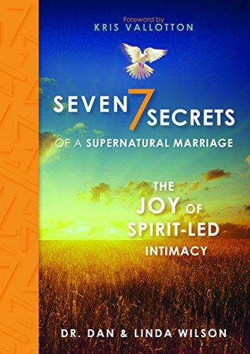 7 Secrets of a Supernatural Marriage: The Joy of Spirit-Led Intimacy