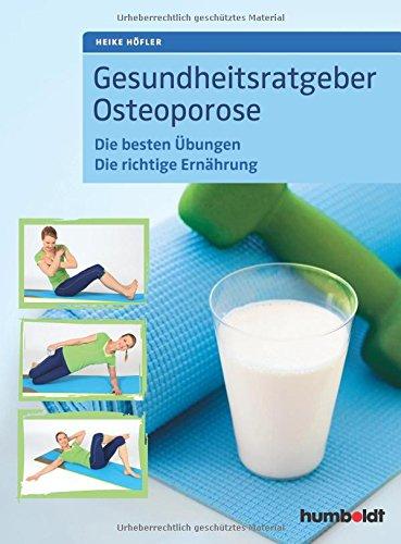 Gesundheitsratgeber Osteoporose: Die besten Übungen. Die richtige Ernährung