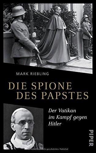 Die Spione des Papstes: Der Vatikan im Kampf gegen Hitler