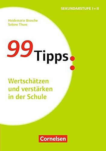 99 Tipps - Praxis-Ratgeber Schule für die Sekundarstufe I und II: Wertschätzen und verstärken in der Schule: Buch