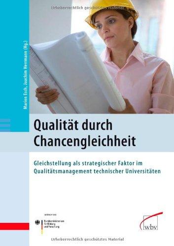 Qualität durch Chancengleichheit: Gleichstellung als strategischer Faktor im Qualitätsmanagement Technischer Universitäten