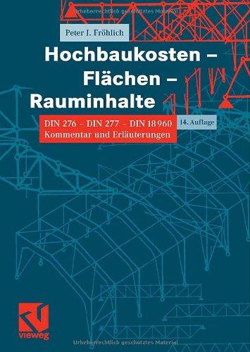 Hochbaukosten, Flächen, Rauminhalte: DIN 276 - DIN 277 - DIN 18960. Kommentar und Erläuterungen