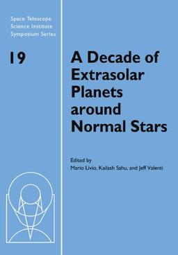 A Decade of Extrasolar Planets around Normal Stars: Proceedings of the Space Telescope Science Institute Symposium, held in Baltimore, Maryland May ... Science Institute Symposium Series, Band 19)