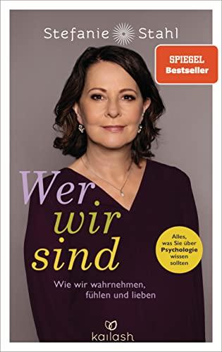 Wer wir sind: Wie wir wahrnehmen, fühlen und lieben - Alles, was Sie über Psychologie wissen sollten