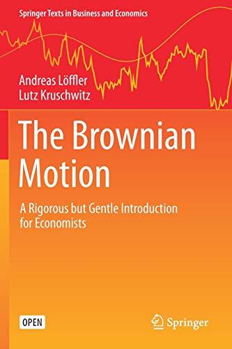 The Brownian Motion: A Rigorous but Gentle Introduction for Economists (Springer Texts in Business and Economics)