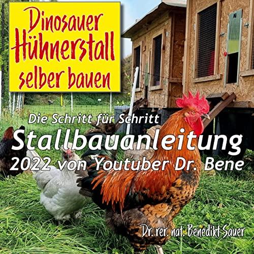 Dinosauer Hühnerstall selber bauen: Die Schritt für Schritt Stallbauanleitung 2022 von Youtuber Dr. Bene