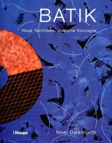 Batik. Neue Techniken, moderne Konzepte