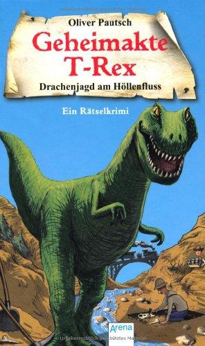 Drachenjagd am Höllenfluss: Geheimakte T-Rex. Ein Rätselkrimi