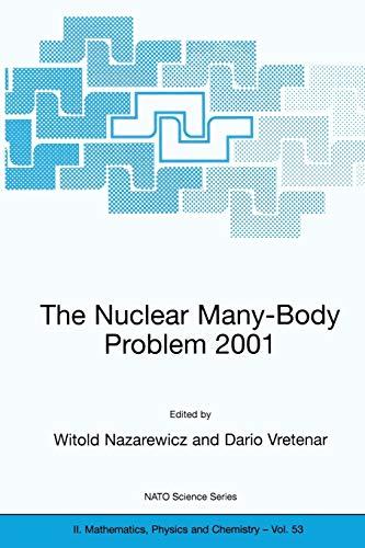 The Nuclear Many-Body Problem 2001 (Nato Science Series Ii: Mathematics, Physics And Chemistry) (NATO Science Series II: Mathematics, Physics and Chemistry, 53, Band 53)