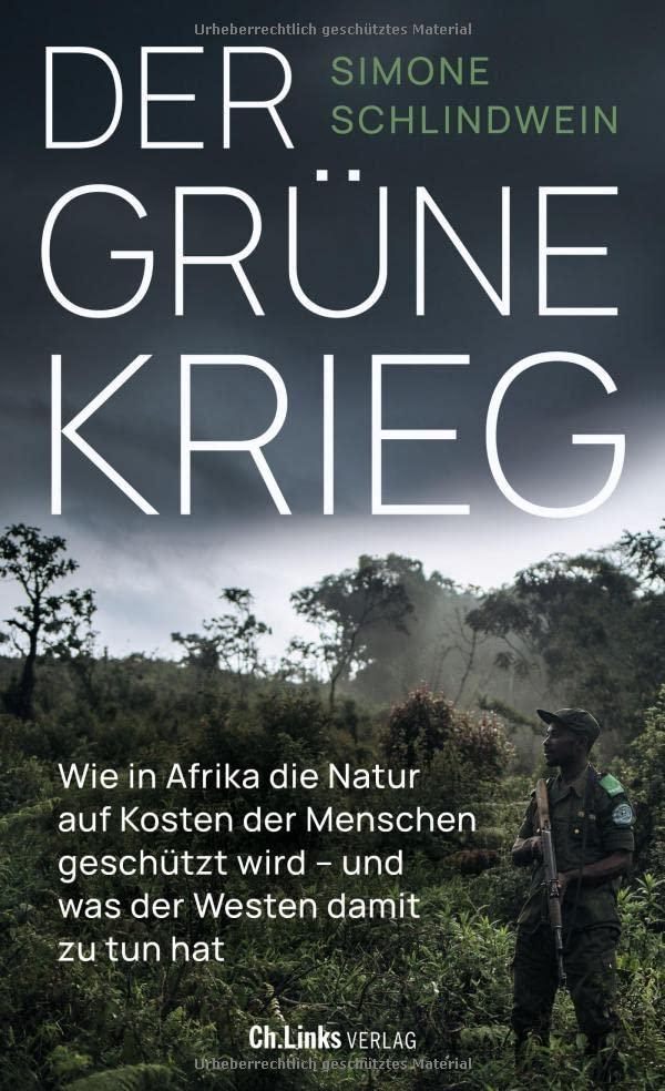 Der grüne Krieg: Wie in Afrika die Natur auf Kosten der Menschen geschützt wird - und was der Westen damit zu tun hat