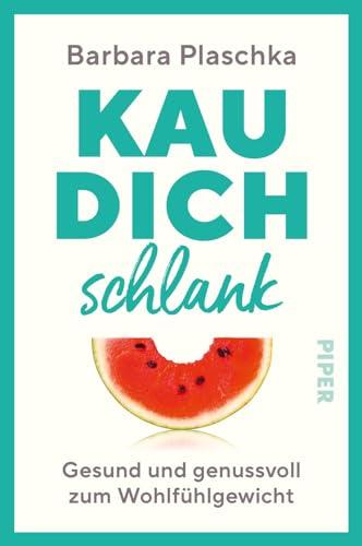 Kau dich schlank: Gesund und genussvoll zum Wohlfühlgewicht | Abnehmen ganz ohne Diät