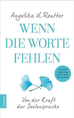 Wenn die Worte fehlen: Von der Kraft der Seelensprache