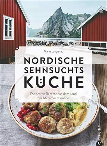 Kochbuch: Nordische Sehnsuchtsküche. Die besten Rezepte aus dem Land der Mitternachtssonne. Mit 100 Rezepten aus Skandinavien.