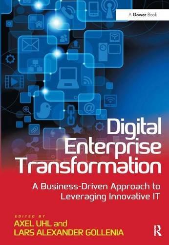 Digital Enterprise Transformation: A Business-Driven Approach to Leveraging Innovative it