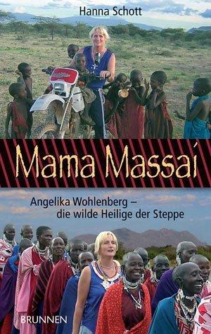 Mama Massai. Angelika Wohlenberg - die wilde Heilige der Steppe