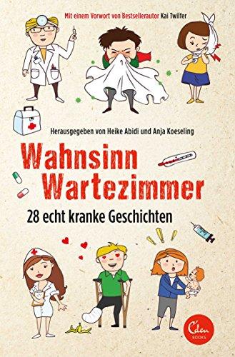 Wahnsinn Wartezimmer: 28 echt kranke Geschichten