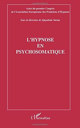 L'hypnose en psychosomatique : actes du premier Congrès de l'Association européenne des praticiens de l'hypnose