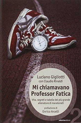 Mi chiamavano professor Fatica. Vita, segreti e tabelle del più grande allenatore di maratoneti