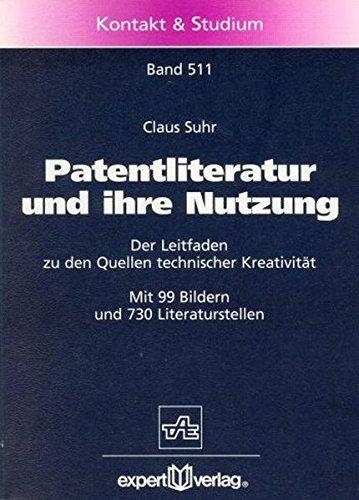 Patentliteratur und ihre Nutzung: Der Leitfaden zu den Quellen technischer Kreativität (Kontakt & Studium)