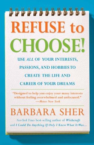 Refuse to Choose!: A Revolutionary Program for Doing Everything That You Love