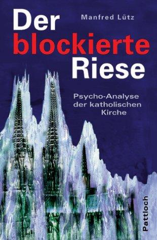 Der blockierte Riese. Psycho-Analyse der katholischen Kirche