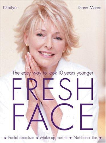 Fresh Face: The Easy Way to Look 10 Years Younger