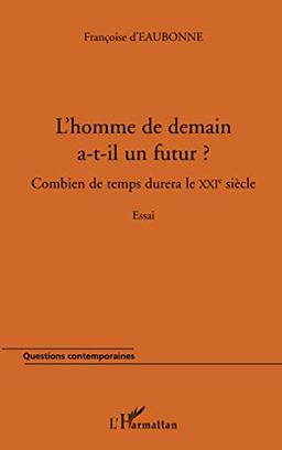 L'homme de demain a-t-il un futur ? : combien de temps durera le XXIe siècle ? : essai