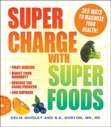 Supercharge with Superfoods: 365 Ways to Maximize Your Health!