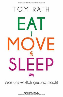 Eat, Move, Sleep: Was uns wirklich gesund macht