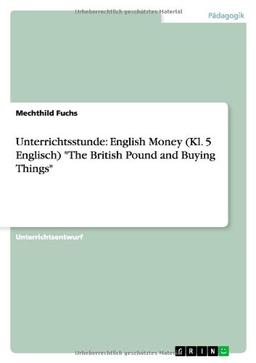 Unterrichtsstunde: English Money (Kl. 5 Englisch) "The British Pound and Buying Things"