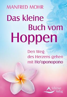 Das kleine Buch vom Hoppen - Den Weg des Herzens gehen mit Hooponopono