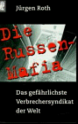 Die Russen- Mafia: Das gefährlichste Verbrechersyndikat der Welt